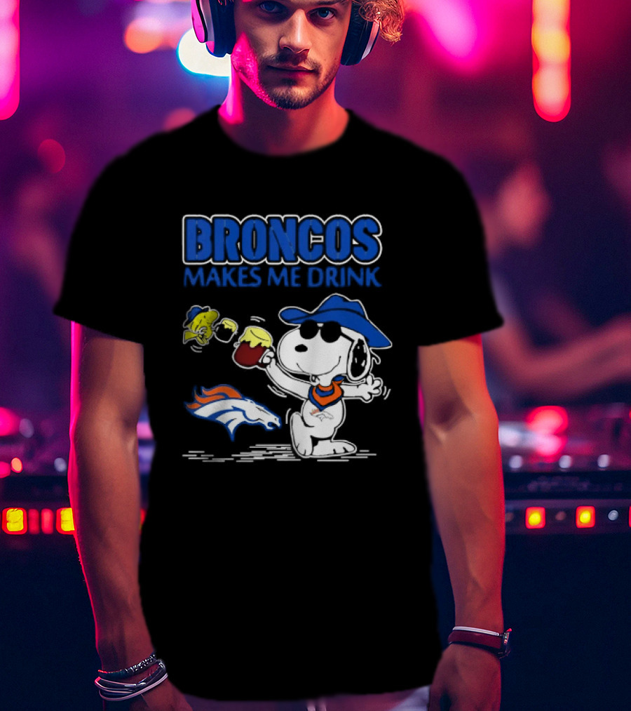 Broncos Makes Me Drink Snoopy Drinking Beer Denver Broncos T-Shirt