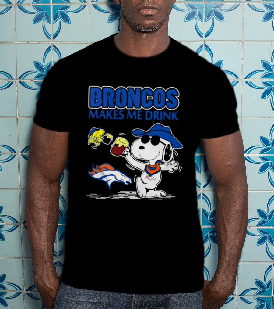 Broncos Makes Me Drink Snoopy Drinking Beer Denver Broncos T-Shirt