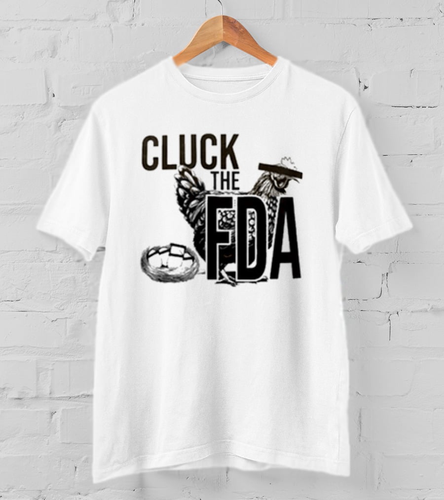 Cluck The FDA Chicken Animal Protest Message T-Shirt