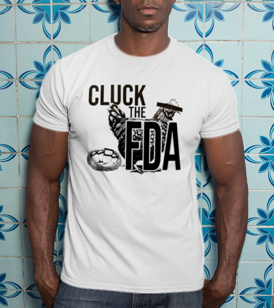 Cluck The FDA Chicken Animal Protest Message T-Shirt