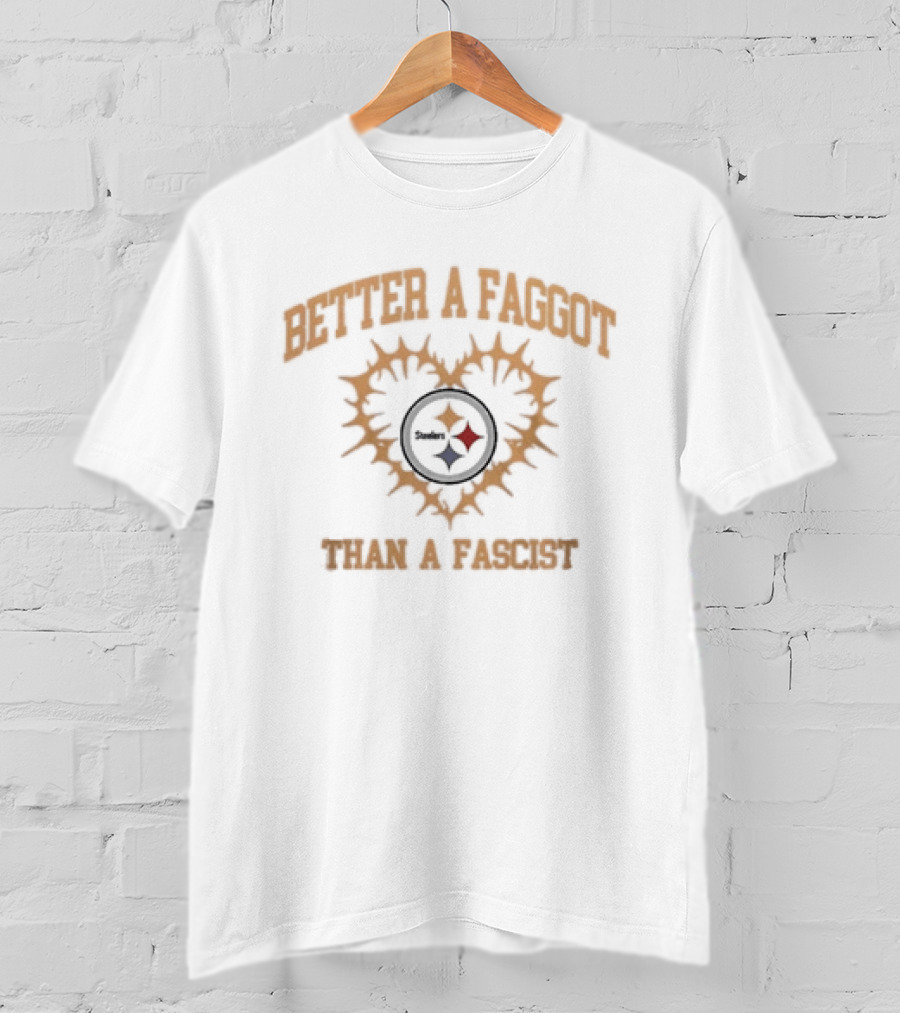Pittsburgh Steelers Better A Faggot Than A Fascist Love Wins Team T-Shirt