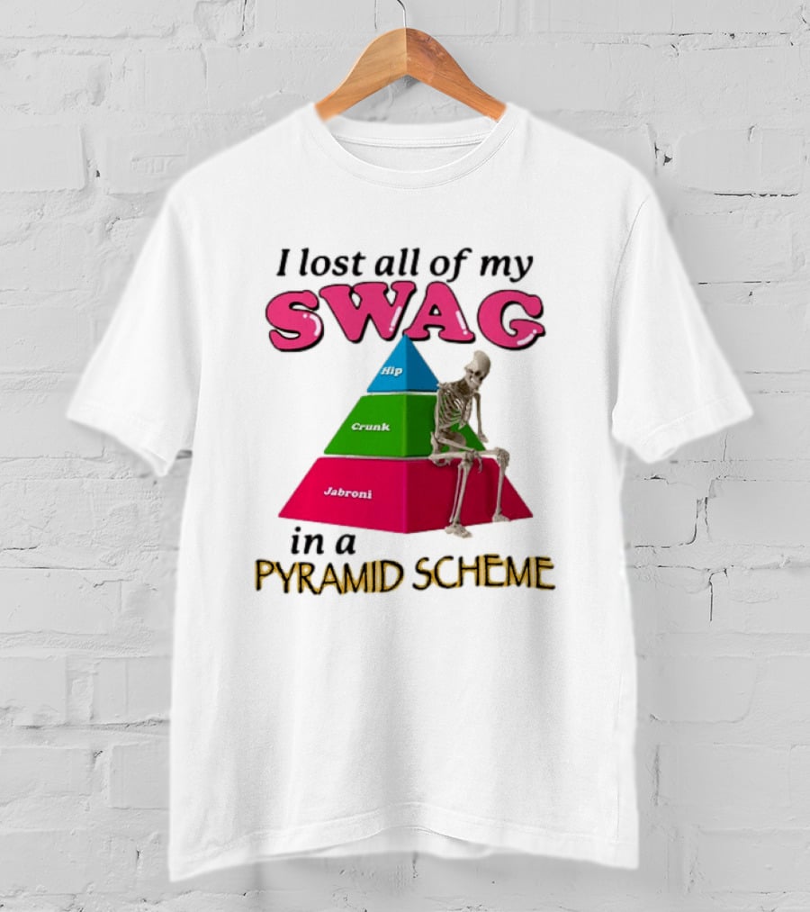 I Lost All My Swag Hip Crunk Jabroni In A Pyramid Scheme T-Shirt