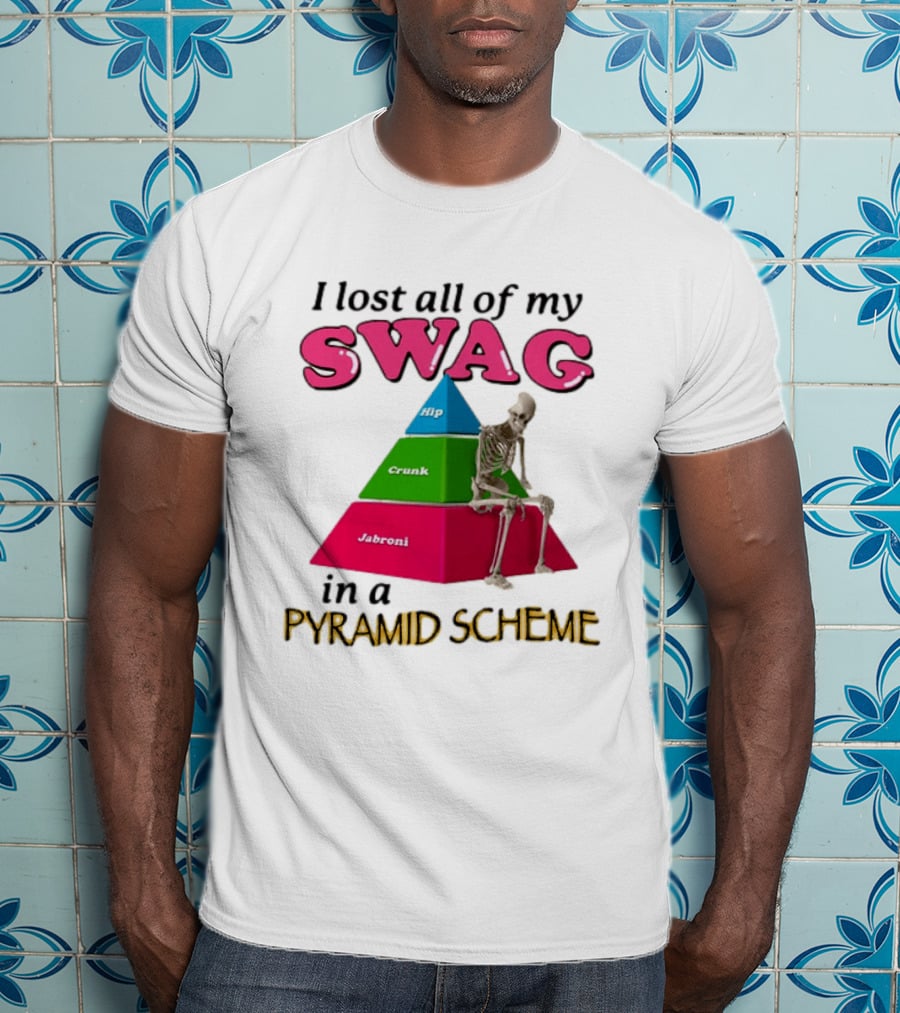 I Lost All My Swag Hip Crunk Jabroni In A Pyramid Scheme T-Shirt