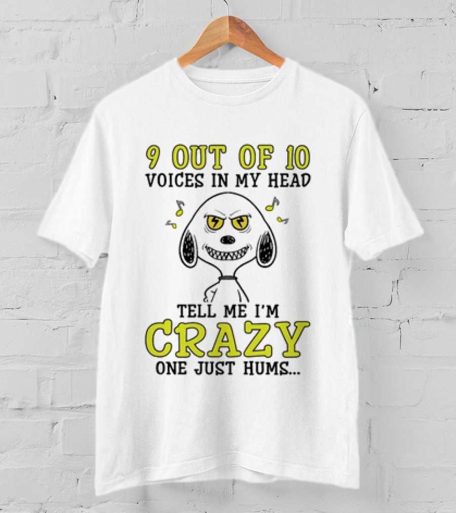 9 Out Of 10 Voices In My Head Tell Me I'm Crazy One Just Hums Snoopy T-Shirt