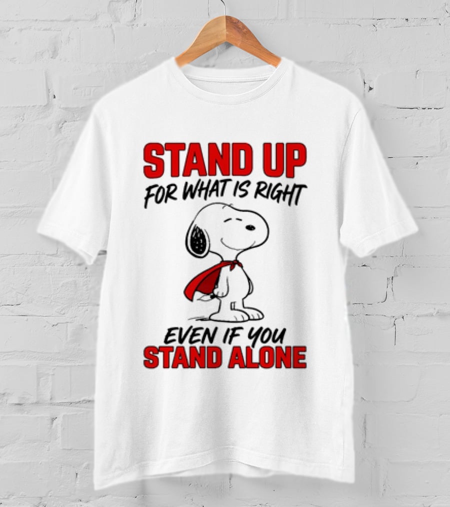 Snoopy Stand Up For What Is Right Even If You Stand Alone Peanuts T-Shirt