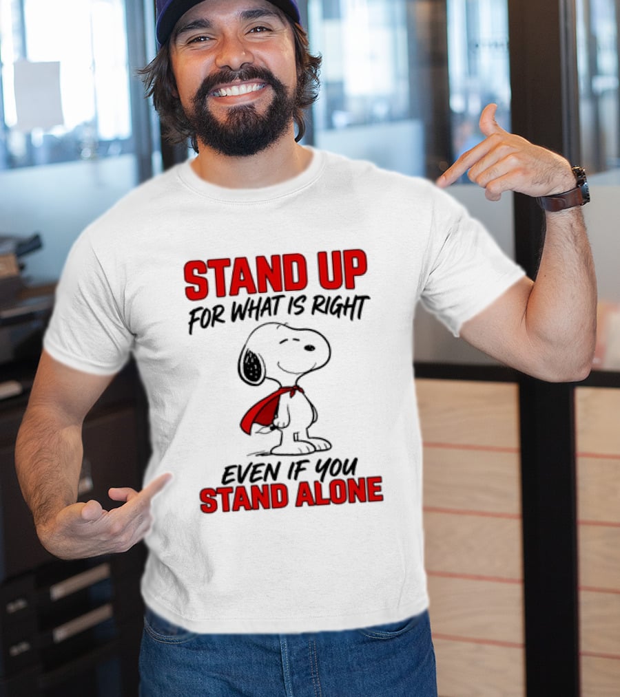 Snoopy Stand Up For What Is Right Even If You Stand Alone Peanuts T-Shirt