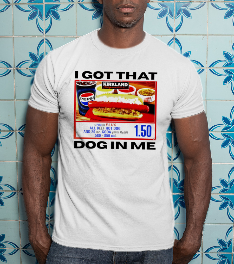 Kirkland Signature 1/4 Pound All Beef Hot Dog I Got That Dog In Me 1.50 2026 T-Shirt