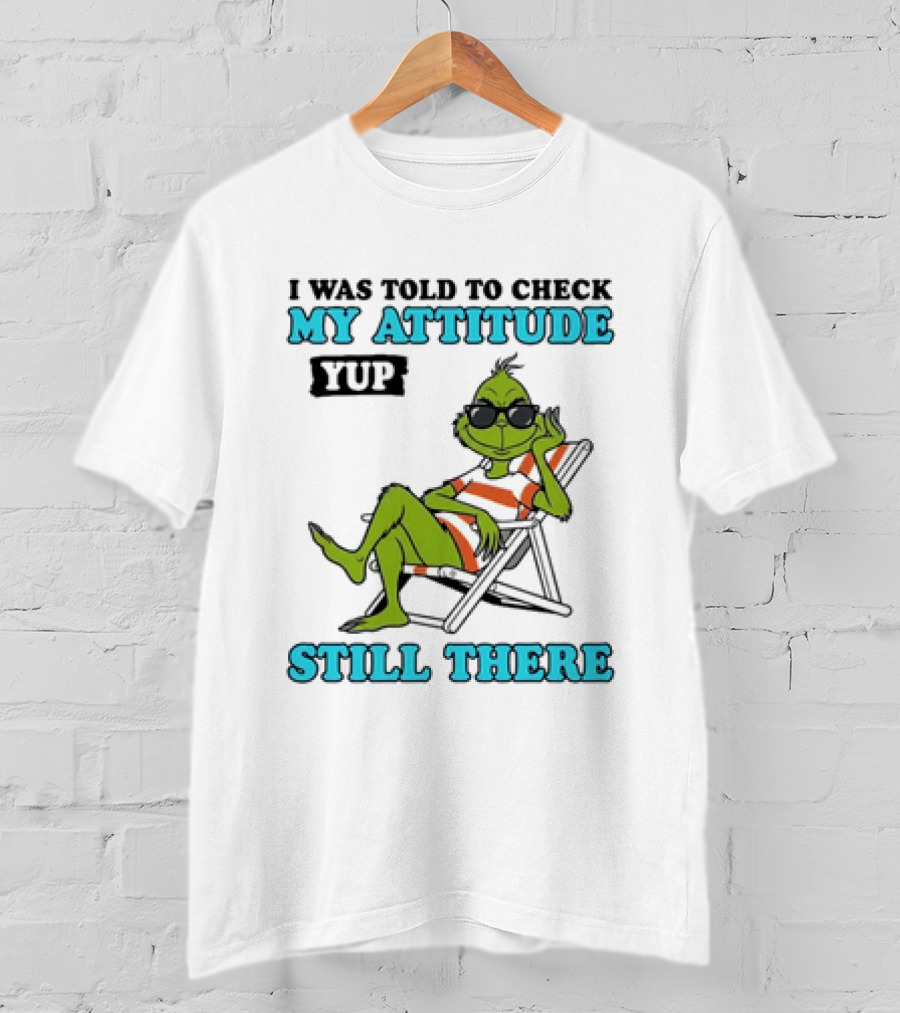 Grinch Attitude Check Yup Still There Relaxing In Chair T-Shirt