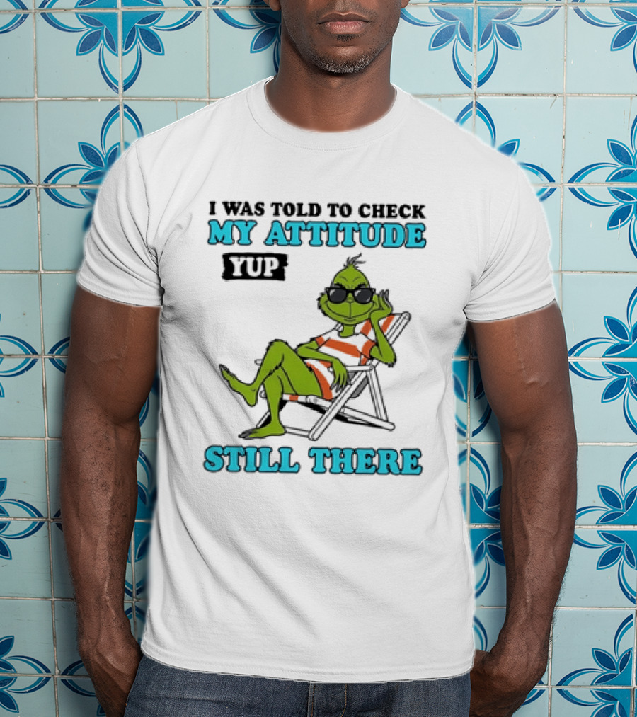Grinch Attitude Check Yup Still There Relaxing In Chair T-Shirt