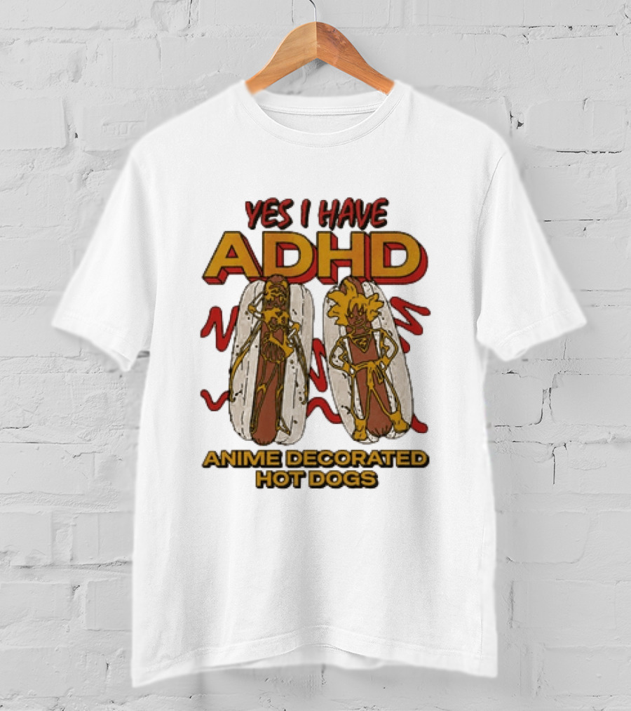 Yes I Have ADHD Anime Decorated Hot Dogs T-Shirt