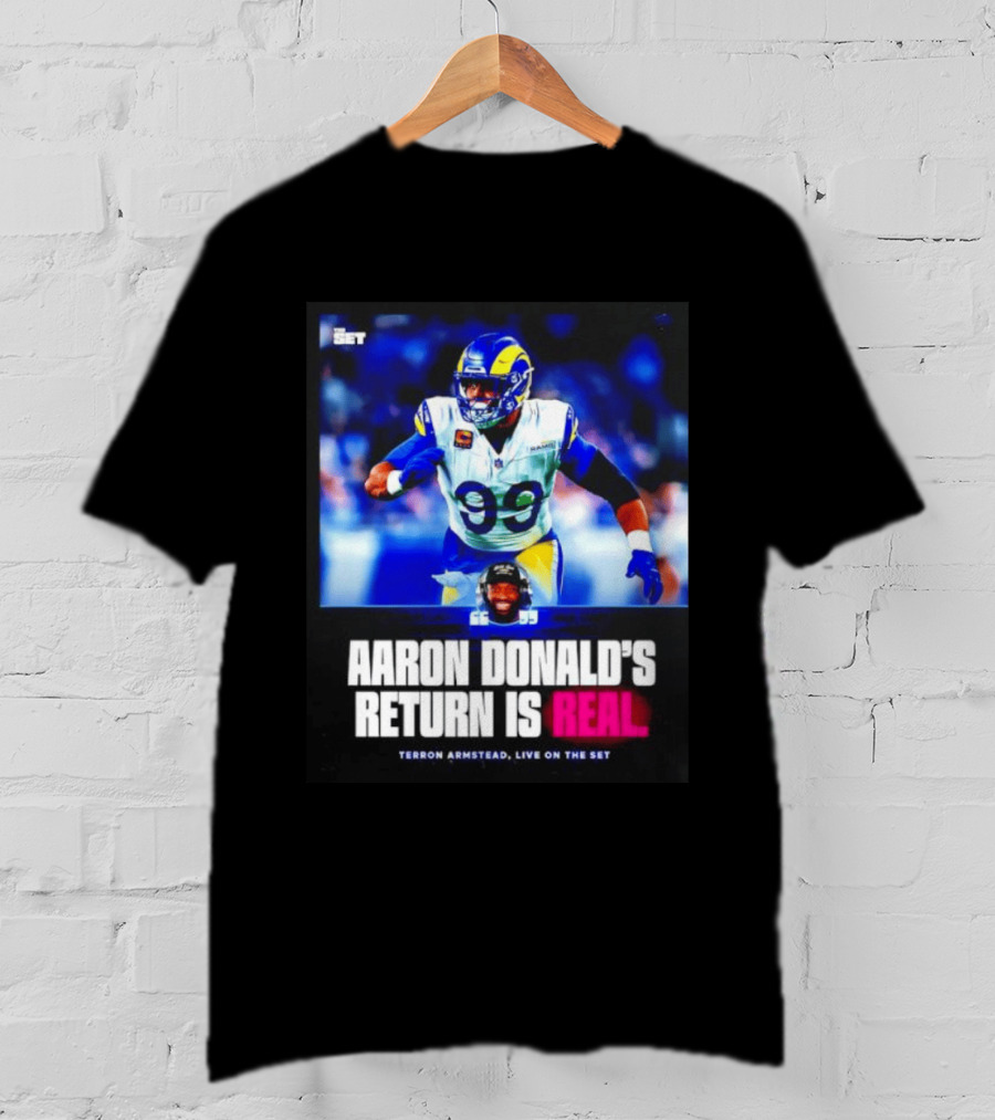 Aaron Donald's Return Is Real Terron Armstead Live On The Set T-Shirt