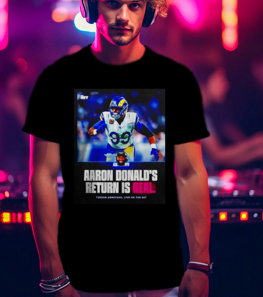 Aaron Donald's Return Is Real Terron Armstead Live On The Set T-Shirt