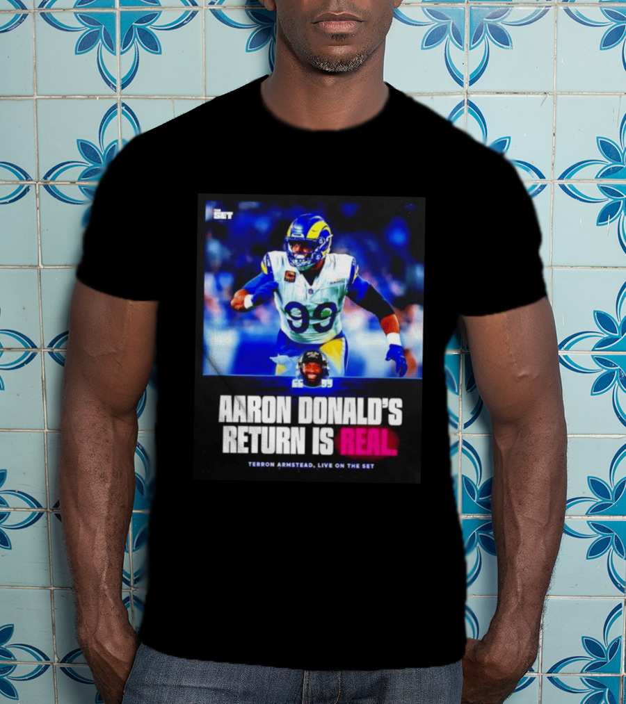 Aaron Donald's Return Is Real Terron Armstead Live On The Set T-Shirt
