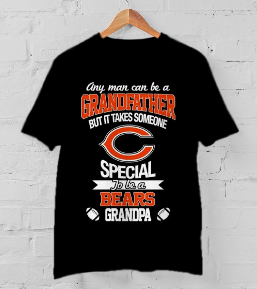 Any Man Can Be A Grandfather But It Takes Someone Special To Be A Bears Grandpa Football T-Shirt