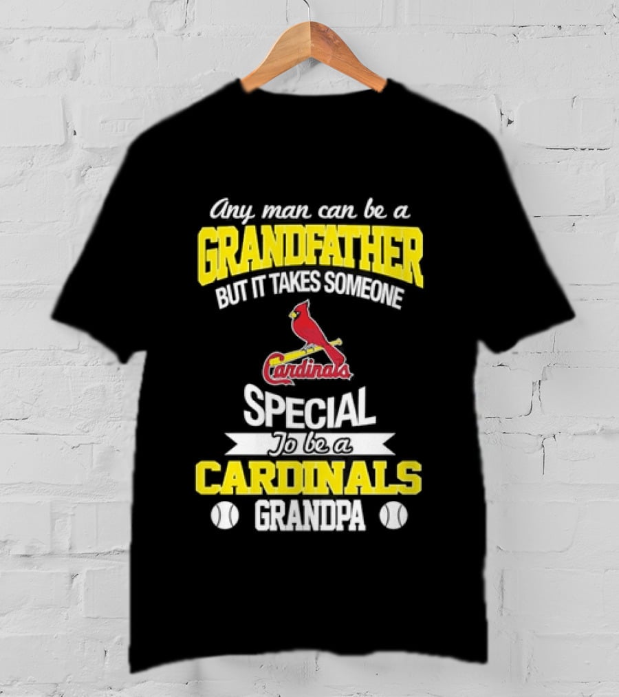 Any Man Can Be A Grandfather But It Takes Someone Special To Be A Cardinals Grandpa St. Louis T-Shirt