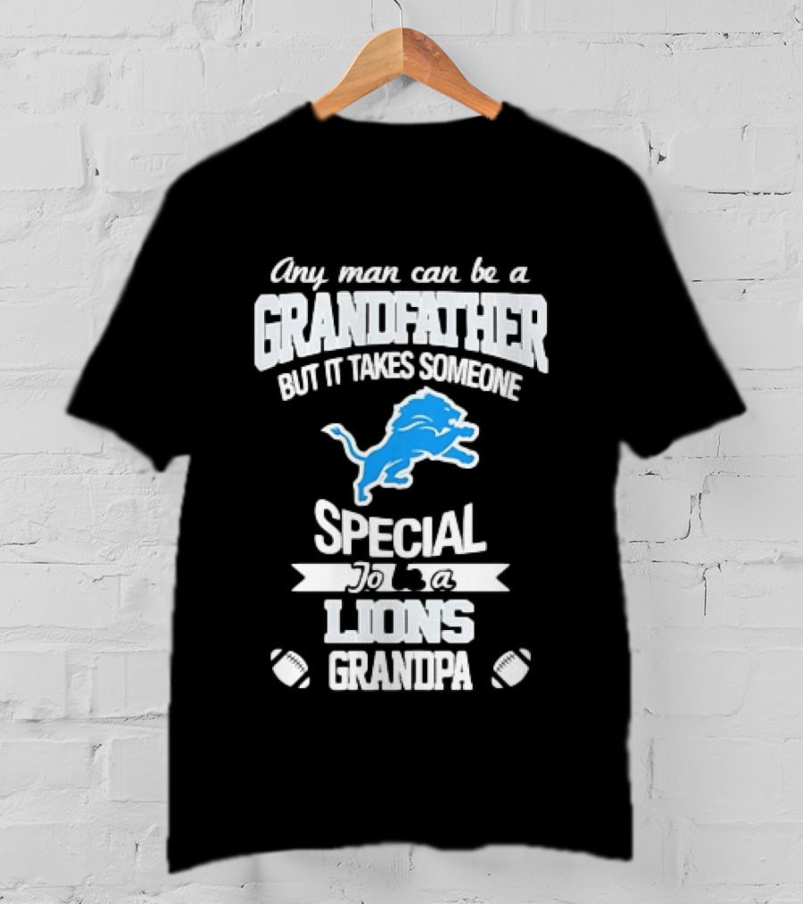 Any Man Can Be A Grandfather But It Takes Someone Special To Be A Lions Grandpa T-Shirt