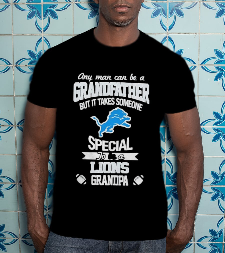 Any Man Can Be A Grandfather But It Takes Someone Special To Be A Lions Grandpa T-Shirt