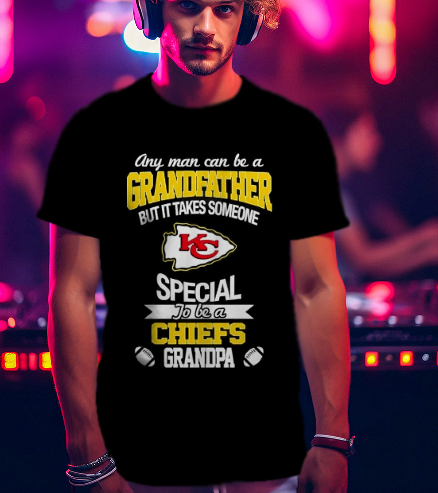 Any Man Can Be A Grandfather But It Takes Someone Special To Be A KC Chiefs Fan T-Shirt