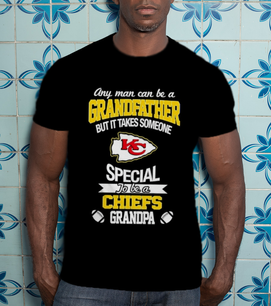 Any Man Can Be A Grandfather But It Takes Someone Special To Be A KC Chiefs Fan T-Shirt