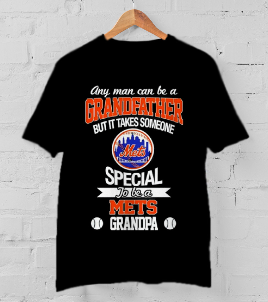 Any Man Can Be A Grandfather But It Takes Someone Special To Be A Mets Grandpa T-Shirt