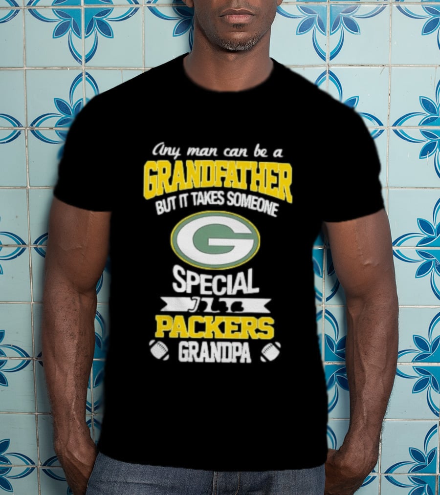 Any Man Can Be A Grandfather Packers Grandpa Special T-Shirt