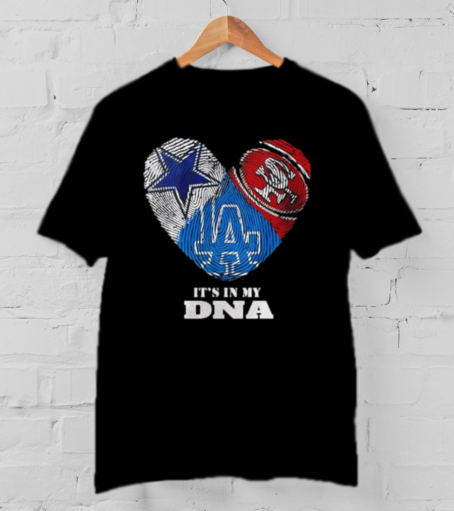 It's In My DNA Dallas Cowboys San Francisco 49ers Los Angeles Dodgers Fans T-Shirt