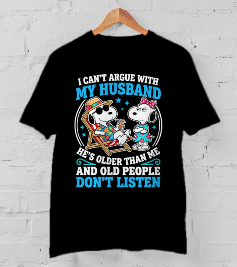 Snoopy Peanuts I Can't Argue With My Husband He's Older Than Me And Old People Don't Listen T-Shirt