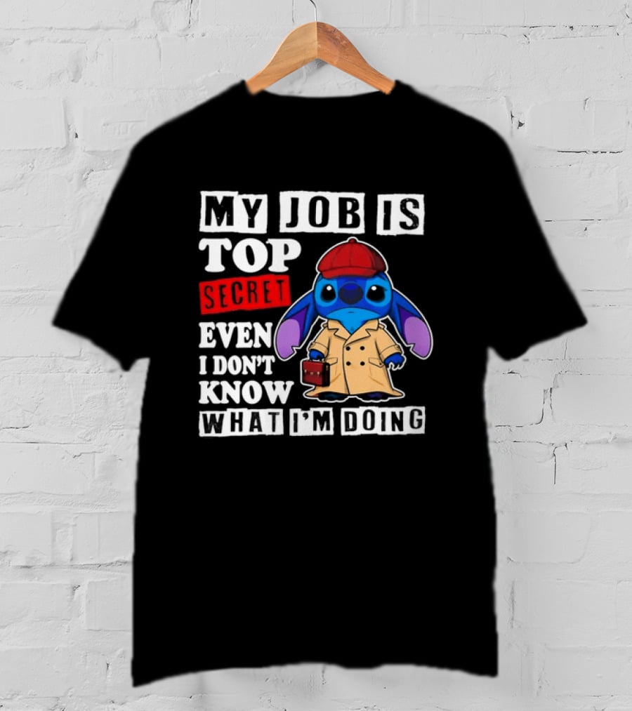 Stitch My Job Is Top Secret Even I Don't Know What I'm Doing T-Shirt