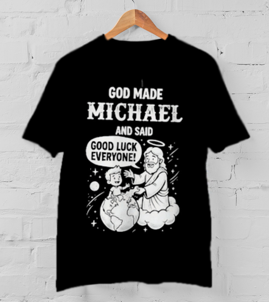 God Made Michael And Said Good Luck Everyone With Angelic Halo And Playful Scene T-Shirt