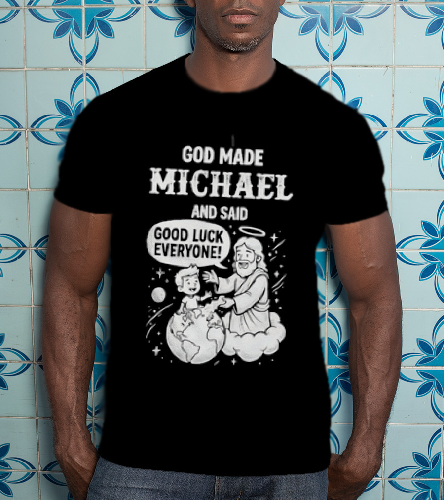 God Made Michael And Said Good Luck Everyone With Angelic Halo And Playful Scene T-Shirt