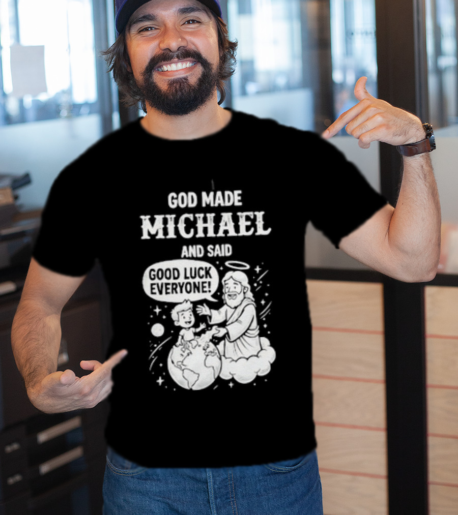 God Made Michael And Said Good Luck Everyone With Angelic Halo And Playful Scene T-Shirt
