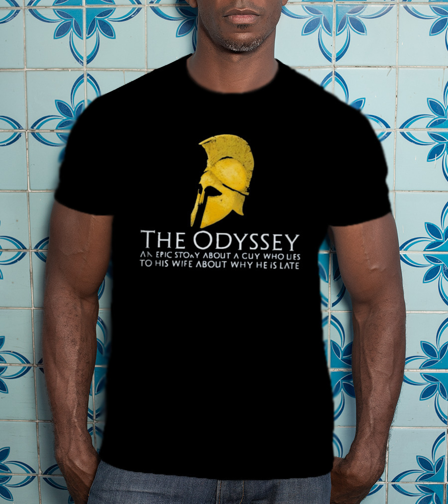 The Odyssey An Epic Story About A Guy Who Lies To His Wife About Why He Is Late T-Shirt