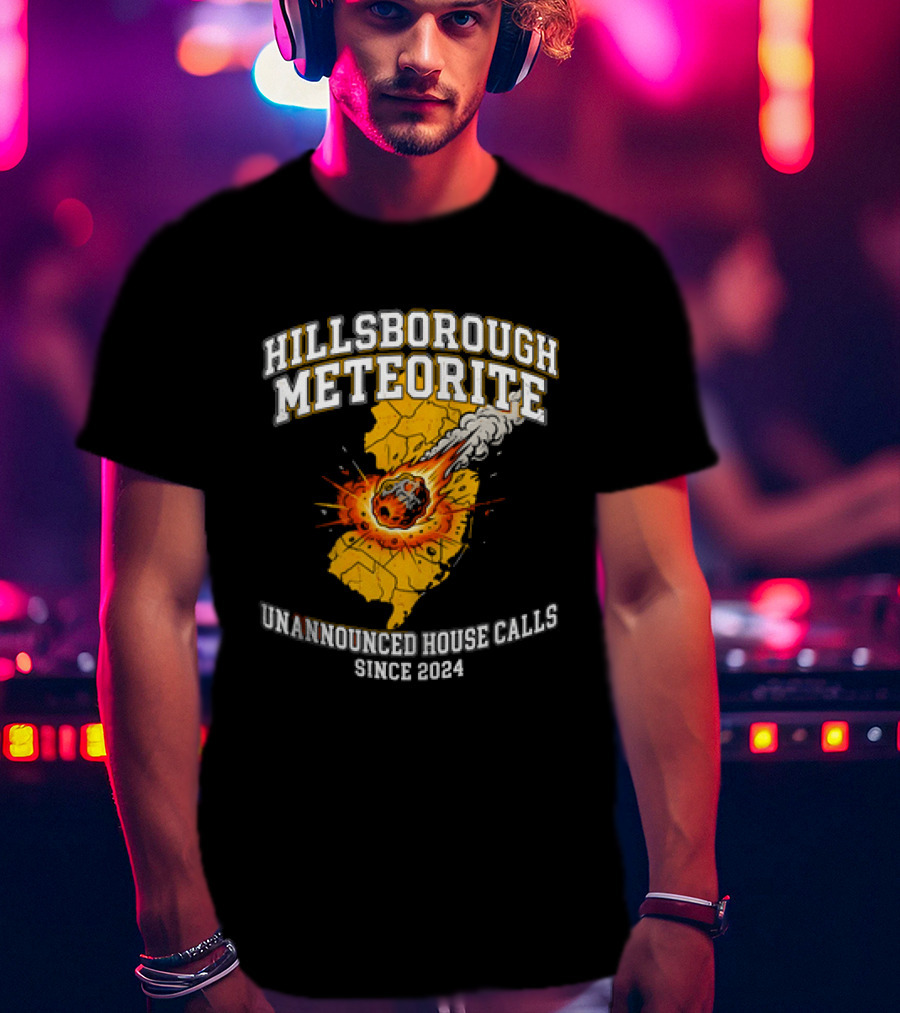 Hillsborough Meteorite Impact Unannounced House Calls New Jersey Since 2024 T-Shirt