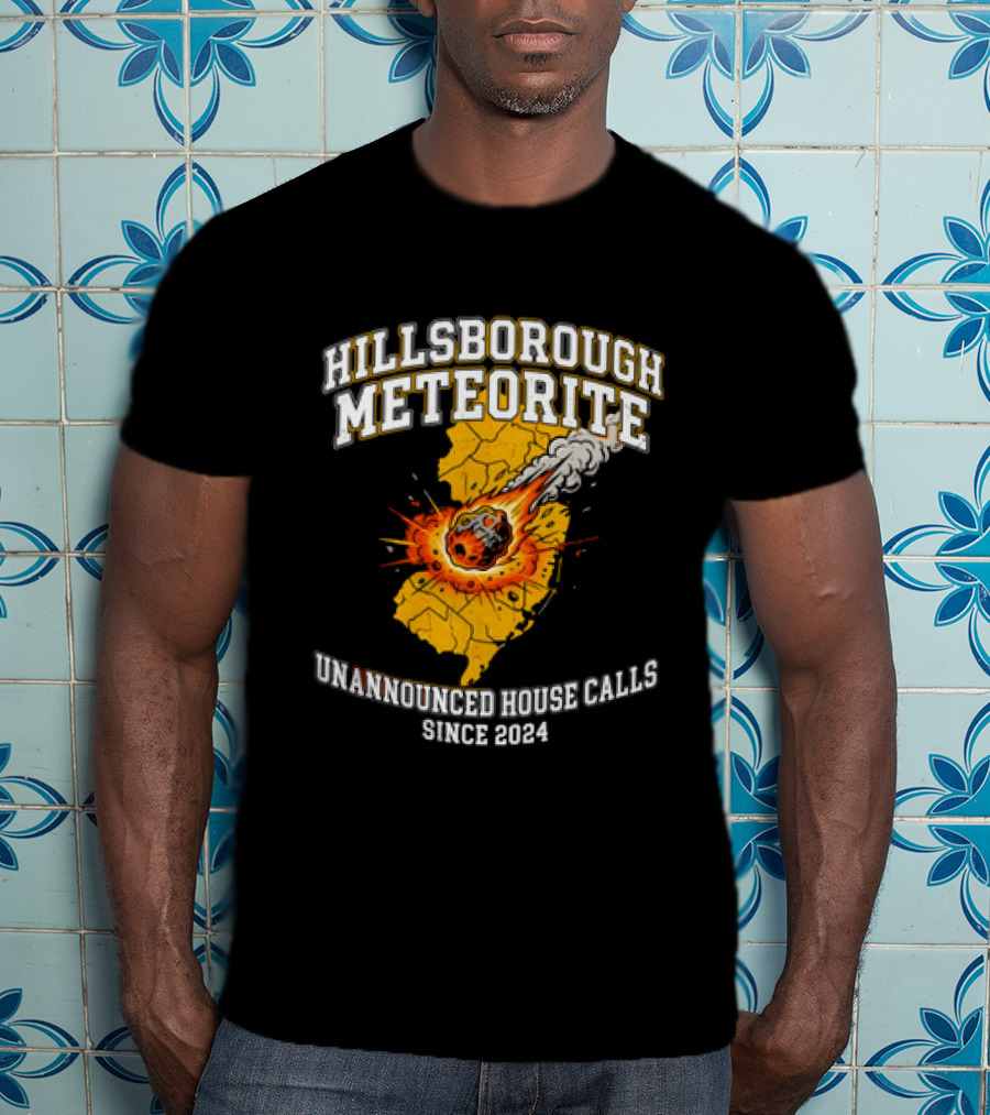 Hillsborough Meteorite Impact Unannounced House Calls New Jersey Since 2024 T-Shirt