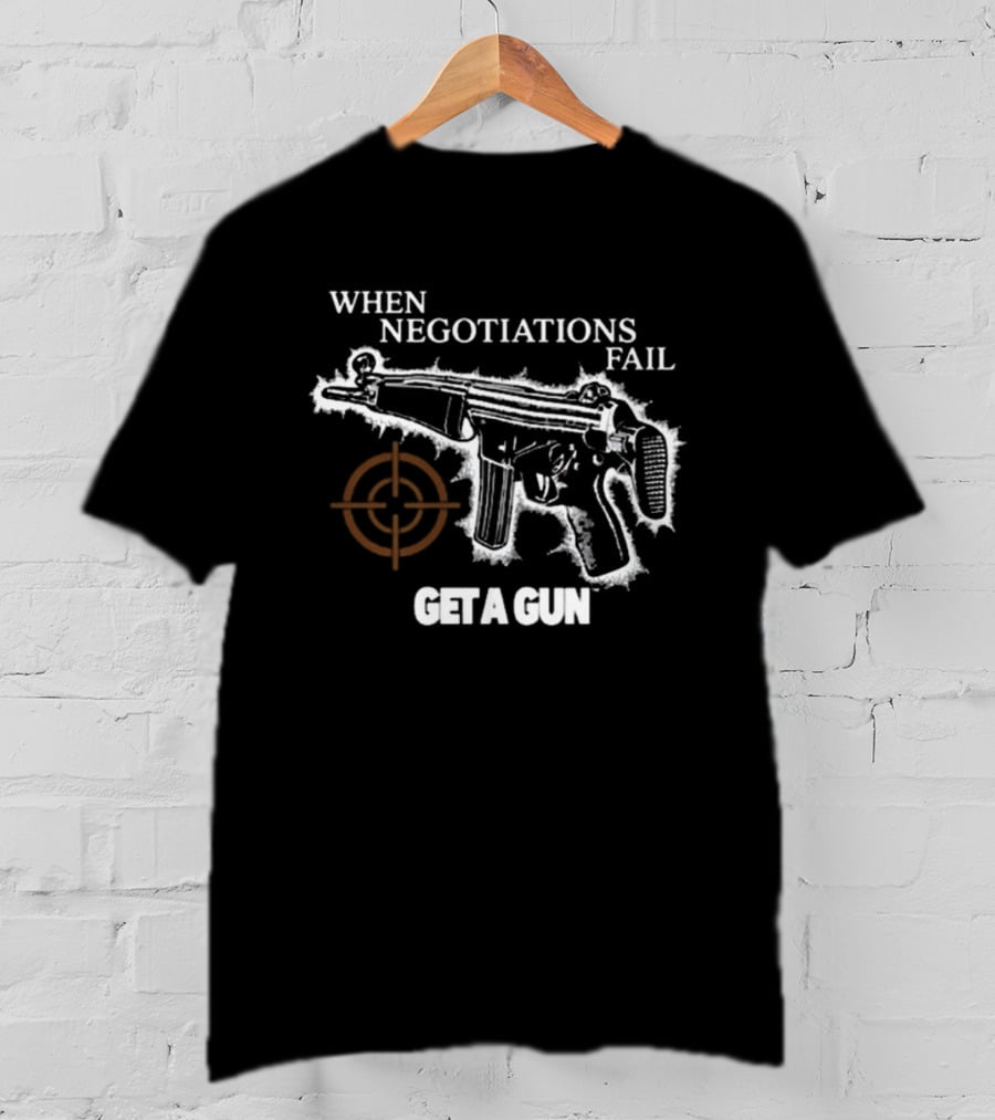 When Negotiations Fail Get A Gun Firearm Target Marker Concept T-Shirt