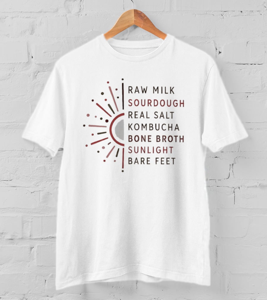 Raw Milk Sourdough Real Salt Kombucha Bone Broth Sunlight Bare Feet Eco Lifestyle T-Shirt