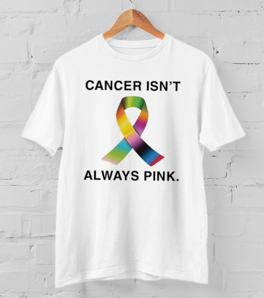 Cancer Isn't Always Pink Rainbow Awareness Ribbon T-Shirt