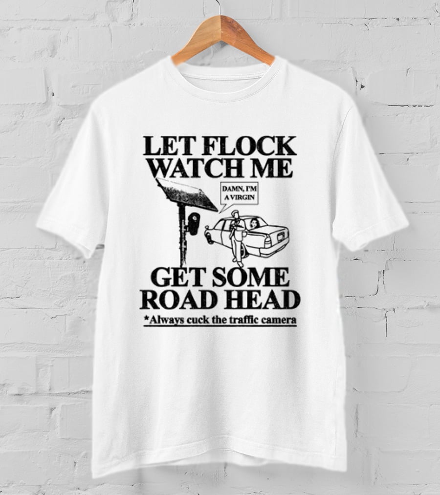 Let Flock Me Get Some Road Head Damn I'm A Virgin Meme Traffic Camera Joke T-Shirt