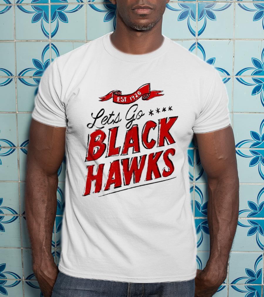 Let's Go Blackhawks Est 1926 T-Shirt