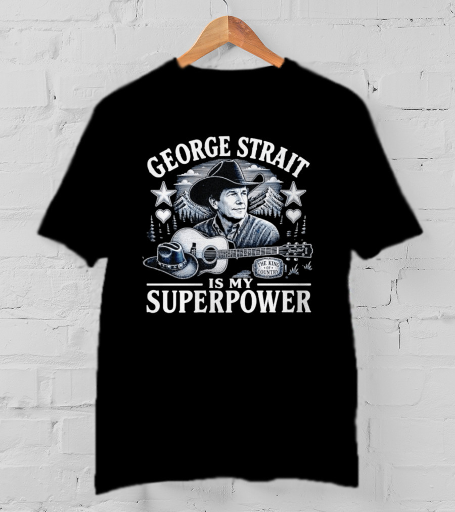 George Strait Is My Superpower The King Of Country T-Shirt