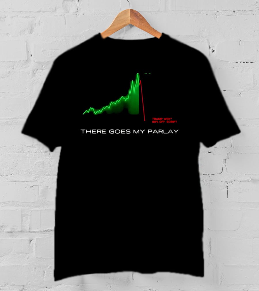 There Goes My Parlay Stock Chart Trend Goes Off Script T-Shirt