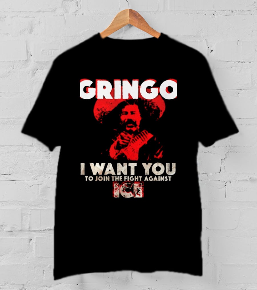 Gringo I Want You To Join The Fight Against Ice Mexican Revolution T-Shirt