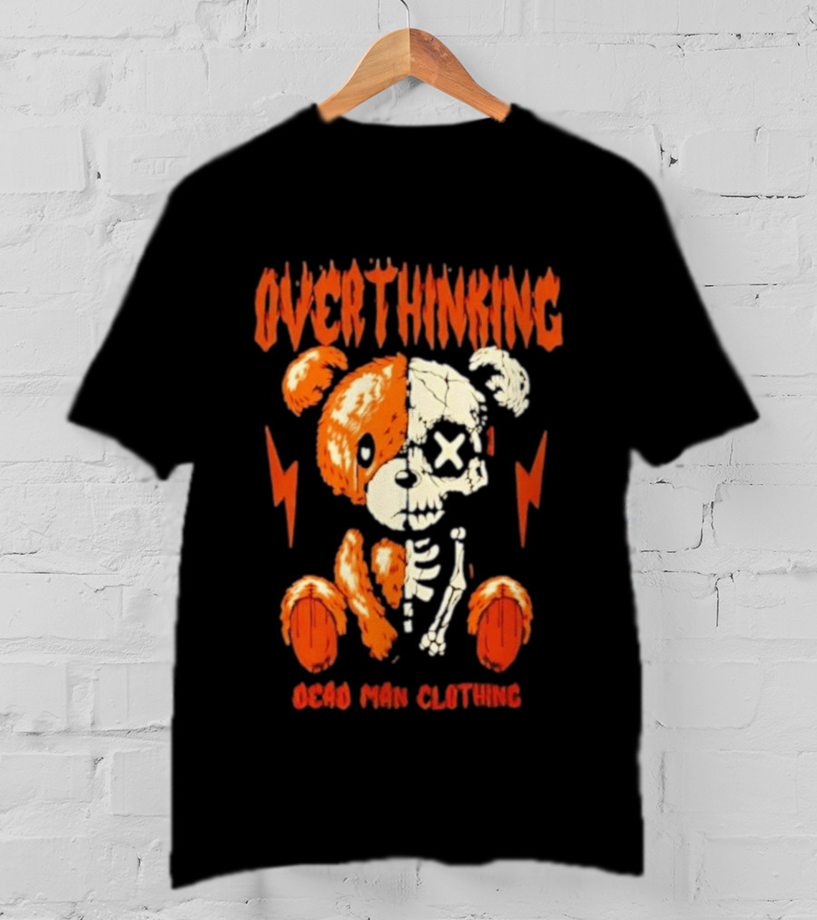 Overthinking Teddy Bear Skeleton Dead Man Clothing T-Shirt