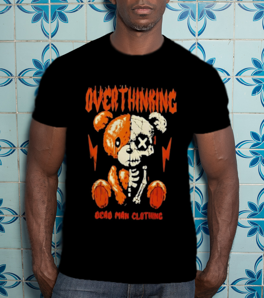 Overthinking Teddy Bear Skeleton Dead Man Clothing T-Shirt