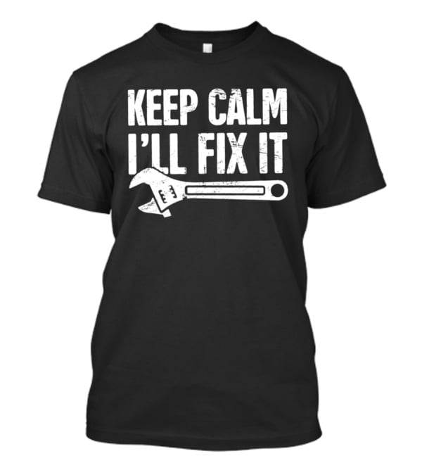 Keep Calm I'll Fix It Wrench Humor T-Shirt