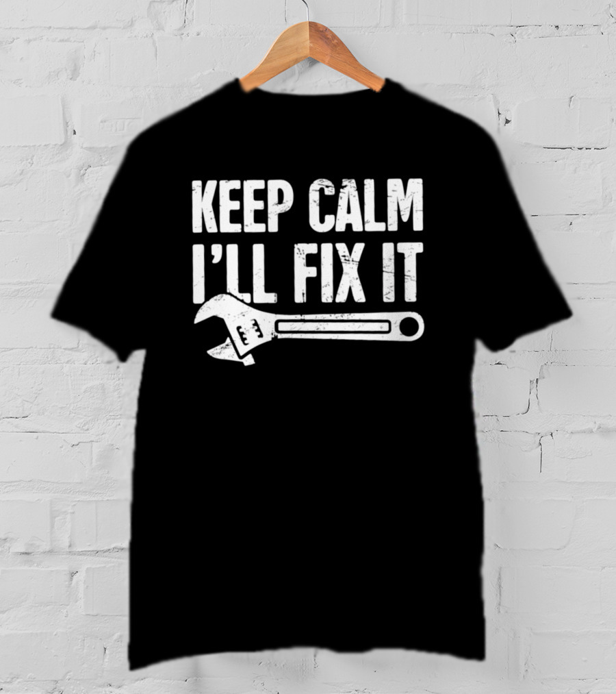 Keep Calm I'll Fix It Wrench Humor T-Shirt