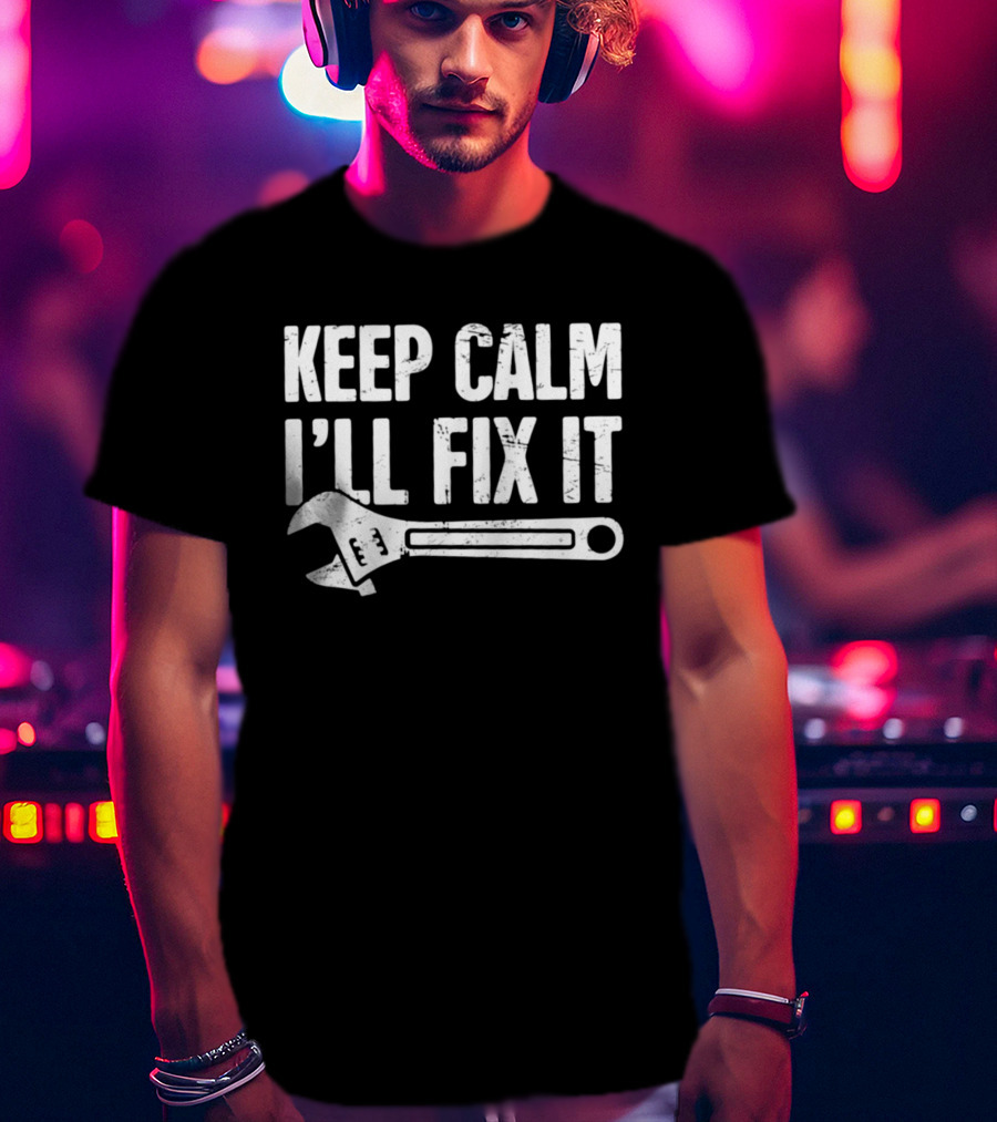 Keep Calm I'll Fix It Wrench Humor T-Shirt