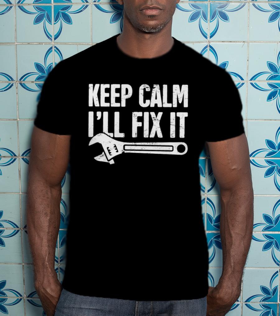 Keep Calm I'll Fix It Wrench Humor T-Shirt