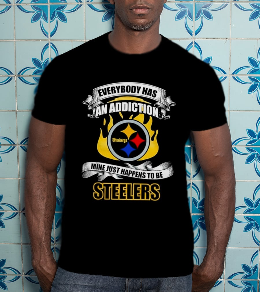 Everybody Has An Addiction Mine Just Happens To Be Steelers T-Shirt