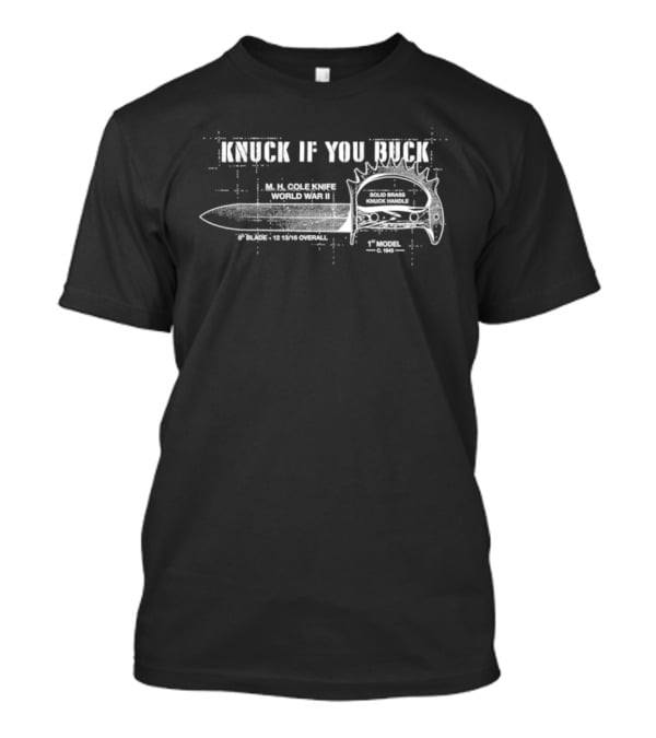 Knuck If You Buck M H Cole Knife World War II 1st Model Solid Brass C 1943 T-Shirt